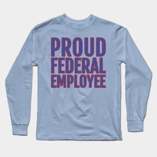 Proud Federal Employee Long Sleeve T-Shirt